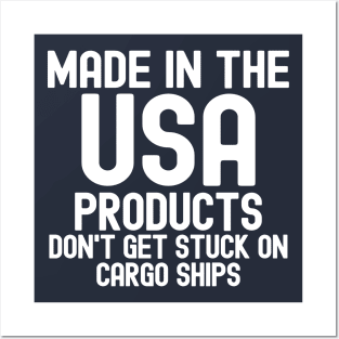 Made In The USA Products Don't Get Stuck On Cargo Ships Posters and Art